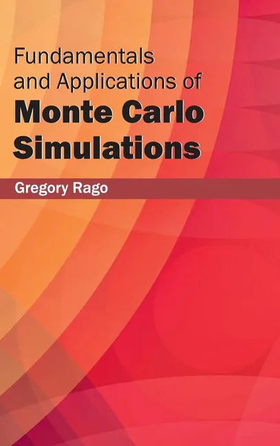 Fundamentals and Applications of Monte Carlo Simulations - Hardcover