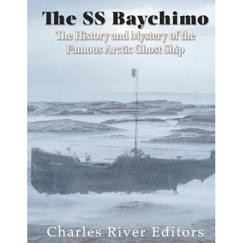 The SS Baychimo: The History and Mystery of the Famous Arctic Ghost Ship - Paperback