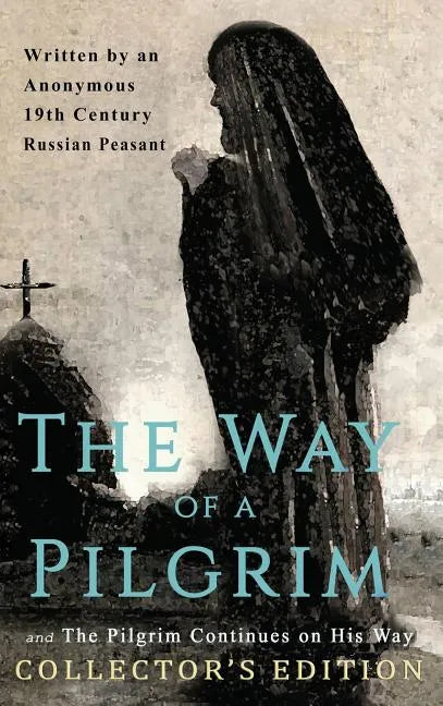The Way of a Pilgrim and The Pilgrim Continues on His Way: Collector's Edition - Hardcover