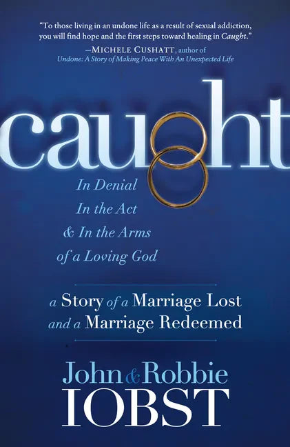 Caught: In Denial, in the Act, and in the Arms of a Loving God: A Story of a Marriage Lost and a Marriage Redeemed - Paperback