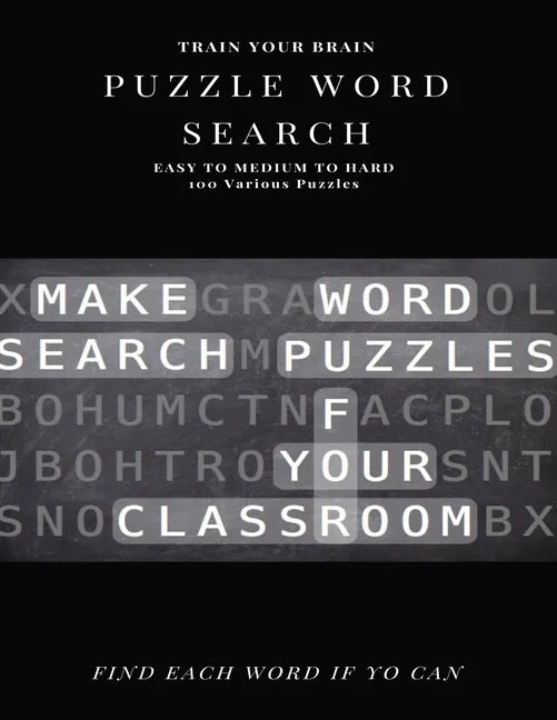 Train Your Brain Puzzle Word Search Easy to Medium to Hard 100 Various Puzzles Find Each Word If Yo Can: Word Search Puzzle Book for Adults, large pri - Paperback
