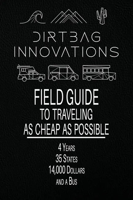 Field Guide to Traveling as Cheap as Possible: 4 Years, 35 States, 14,000 Dollars, and a Bus - Paperback