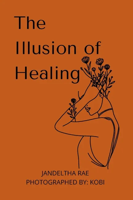The Illusion of Healing: Prose, poetry, photography and illustrations placed together for storytelling. - Paperback