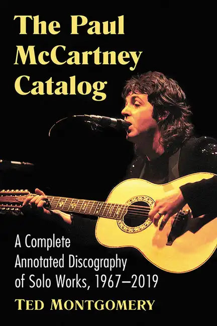 The Paul McCartney Catalog: A Complete Annotated Discography of Solo Works, 1967-2019 - Paperback