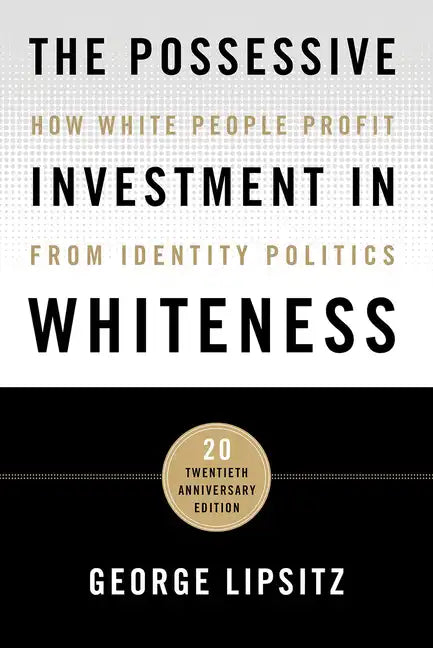The Possessive Investment in Whiteness: How White People Profit from Identity Politics - Paperback