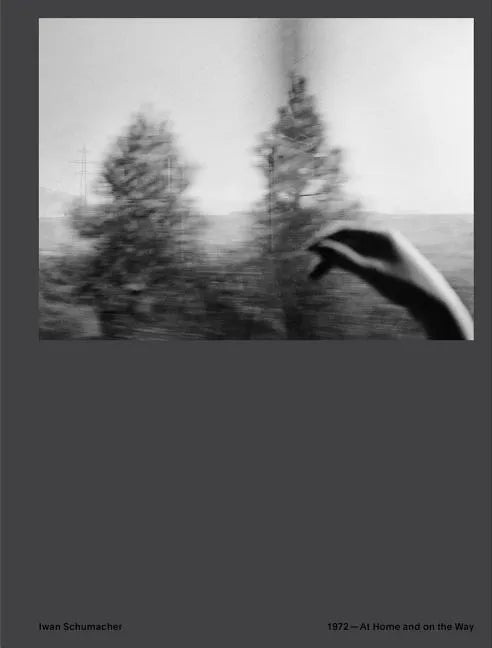 Iwan Schumacher: 1972 - At Home and on the Way - Hardcover