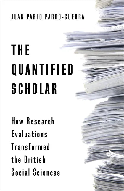 The Quantified Scholar: How Research Evaluations Transformed the British Social Sciences - Paperback