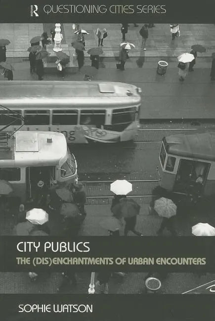 City Publics: The (Dis)enchantments of Urban Encounters - Paperback