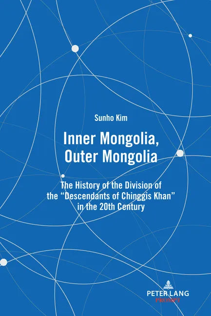 Inner Mongolia, Outer Mongolia: The History of the Division of the "Descendants of Chinggis Khan" in the 20th Century - Hardcover