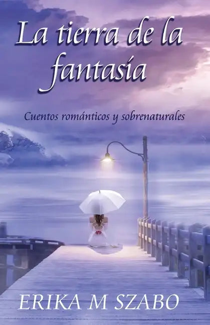La tierra de la fantasía: Cuentos románticos y sobrenaturales - Paperback