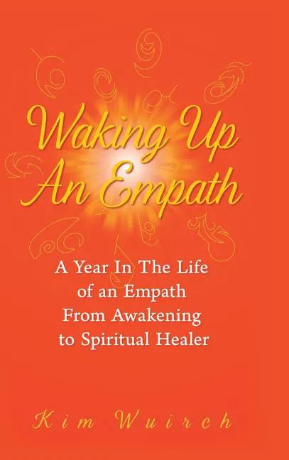Waking Up an Empath: A Year in the Life of an Empath From Awakening to Spiritual Healer - Hardcover