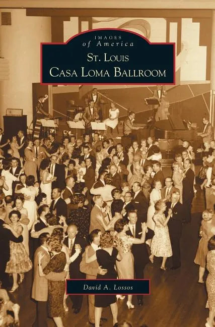 St. Louis Casa Loma Ballroom - Hardcover