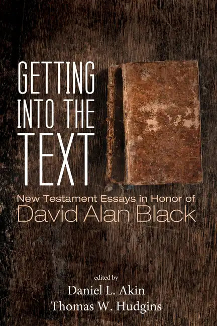 Getting Into the Text: New Testament Essays in Honor of David Alan Black - Hardcover