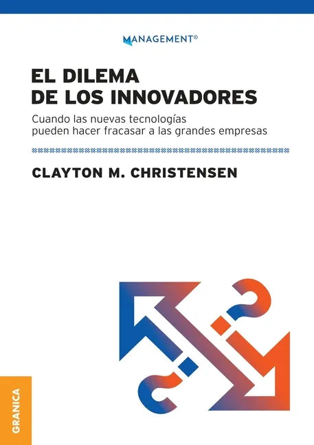 Dilema De Los Innovadores (Nueva Edición): Cuando Las Nuevas Tecnologías Pueden Hacer Fracasar A Las Grandes Empresas - Paperback
