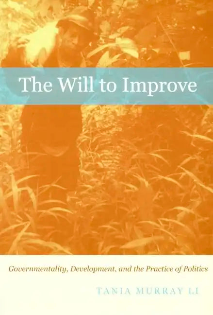 The Will to Improve: Governmentality, Development, and the Practice of Politics - Paperback