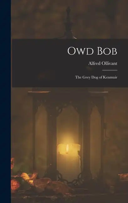 Owd Bob: The Grey Dog of Kenmuir - Hardcover