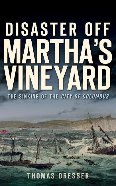 Disaster Off Martha's Vineyard: The Sinking of the City of Columbus - Hardcover