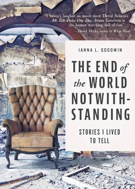 The End of the World Notwithstanding: Stories I Lived to Tell - Hardcover