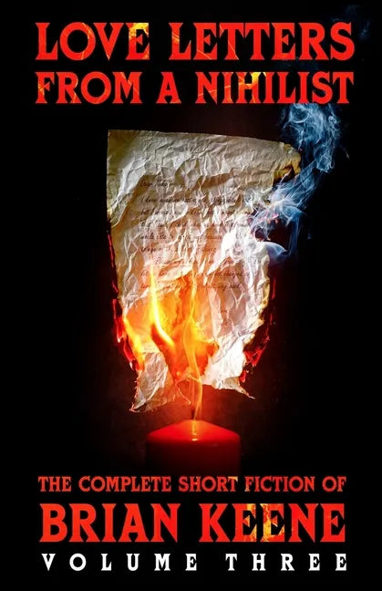 Love Letters From A Nihilist: The Complete Short Fiction of Brian Keene, Volume 3 - Paperback