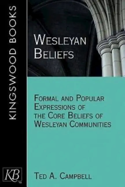 Wesleyan Beliefs: Formal and Popular Expressions of the Core Beliefs of Wesleyan Communities - Paperback