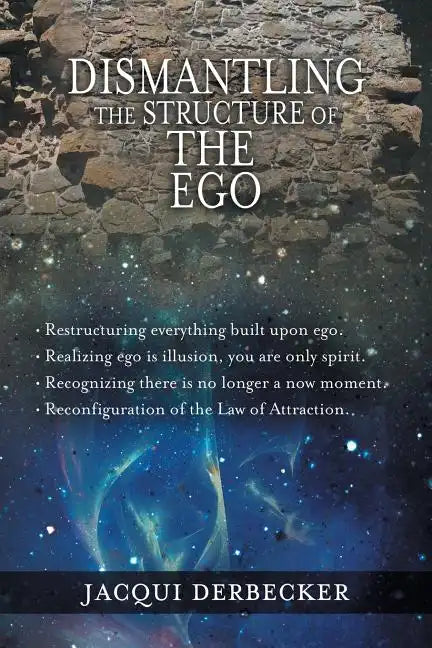 Dismantling the Structure of the Ego: Restructuring Everything Build Upon Ego - Paperback