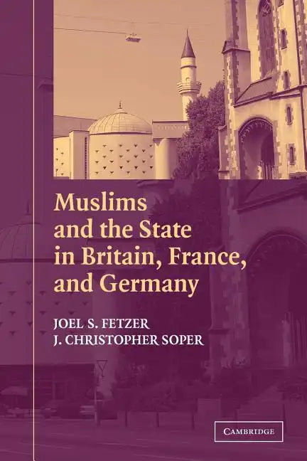 Muslims and the State in Britain, France, and Germany - Paperback