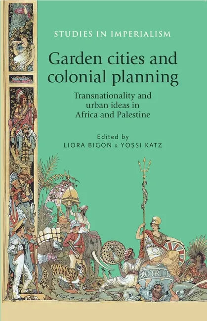 Garden Cities and Colonial Planning: Transnationality and Urban Ideas in Africa and Palestine - Paperback
