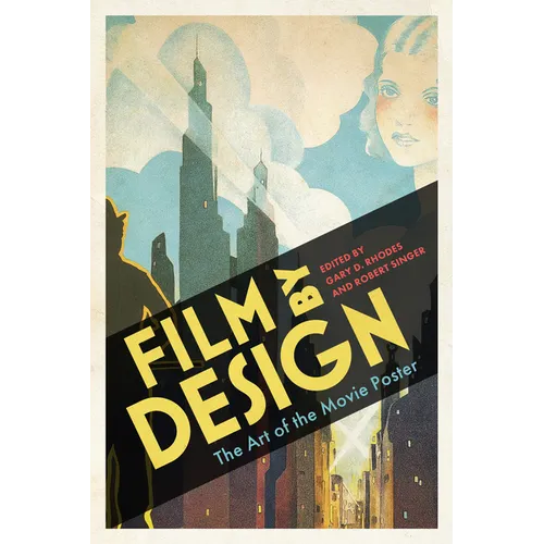 Film by Design: The Art of the Movie Poster - Hardcover