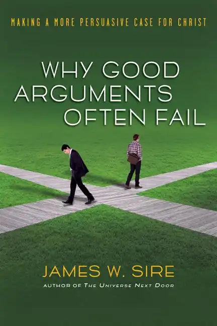 Why Good Arguments Often Fail: Making a More Persuasive Case for Christ - Paperback