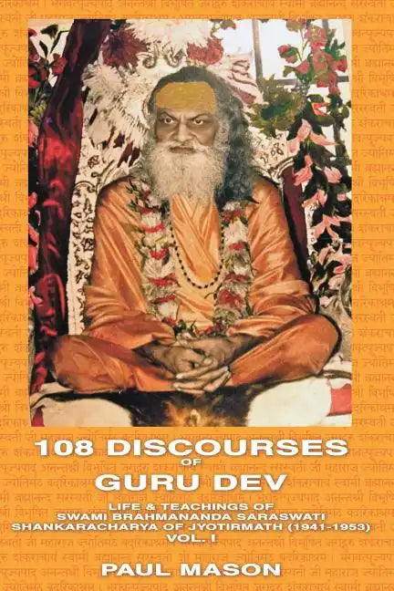 108 Discourses of Guru Dev: Life & Teachings of Swami Brahmananda Saraswati Shankaracharya of Jyotirmath (1941-1953) Vol. I - Paperback
