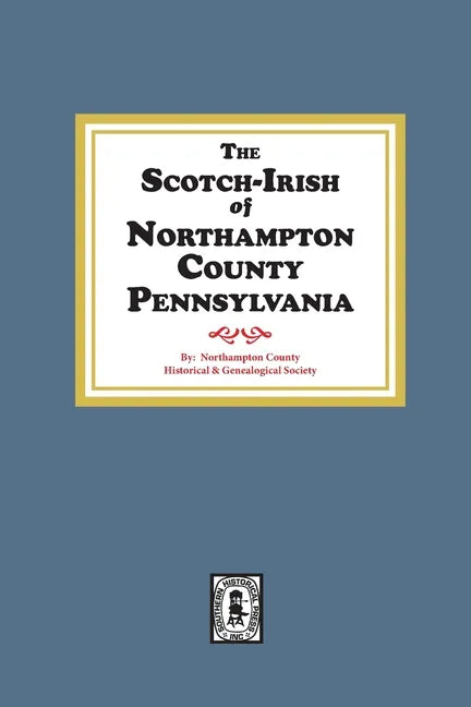 The Scotch-Irish of Northampton County, Pennsylvania. - Paperback