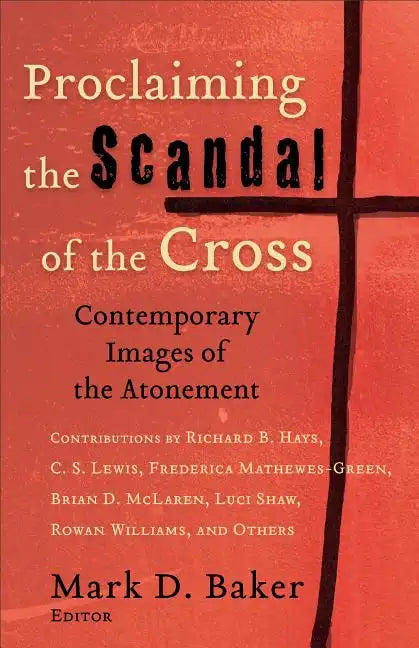 Proclaiming the Scandal of the Cross: Contemporary Images of the Atonement - Paperback
