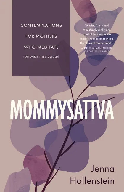 Mommysattva: Contemplations for Mothers Who Meditate (or Wish They Could) - Paperback
