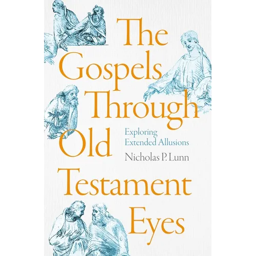 The Gospels Through Old Testament Eyes: Exploring Extended Allusions - Paperback