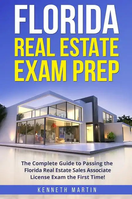 Florida Real Estate Exam Prep: The Complete Guide to Passing the Florida Real Estate Sales Associate License Exam the First Time! - Paperback