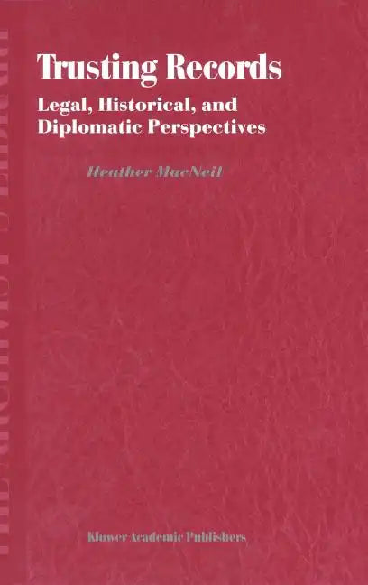 Trusting Records: Legal, Historical and Diplomatic Perspectives - Hardcover