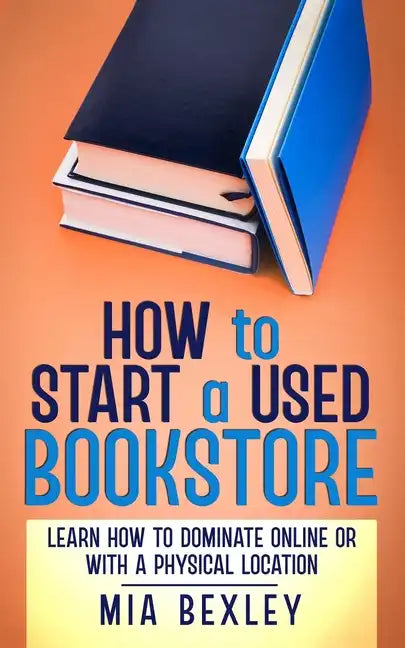 How to Start a Used Bookstore: Learn How to Dominate Online or With a Physical Store - Paperback
