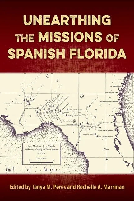 Unearthing the Missions of Spanish Florida - Hardcover