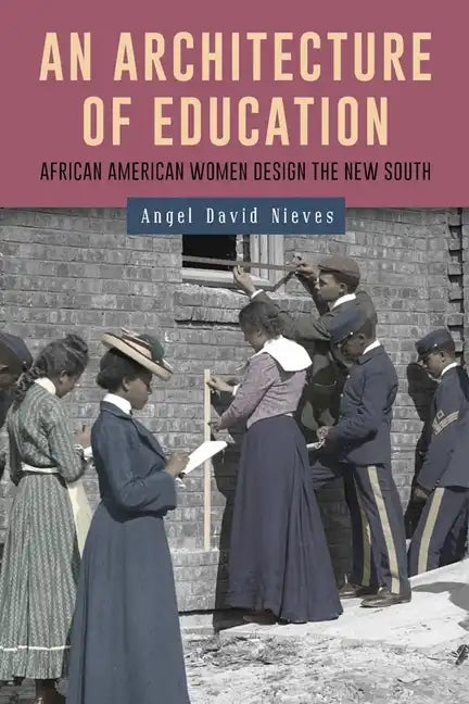 An Architecture of Education: African American Women Design the New South - Paperback