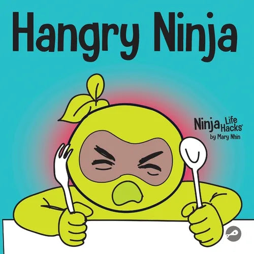 Hangry Ninja: A Children's Book About Preventing Hanger and Managing Meltdowns and Outbursts - Paperback