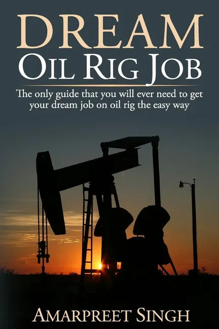 Dream Oil rig job: The only guide that you will ever need to get your dream job on oil rig the easy way. - Paperback