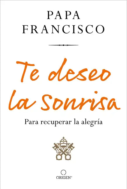 Te Deseo La Sonrisa: Para Recuperar La Alegría / I Wish for You a Smile: So You Can Find Joy - Paperback