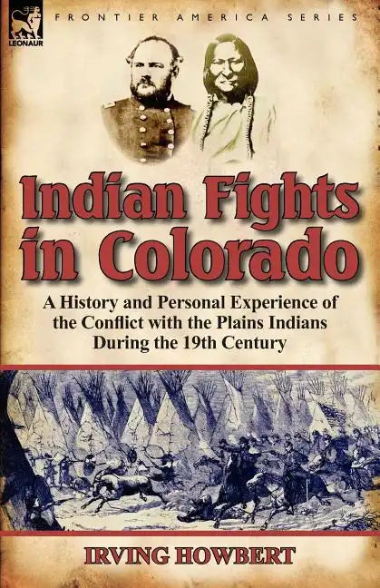 Indian Fights in Colorado: a History and Personal Experience of the Conflict with the Plains Indians During the 19th Century - Paperback