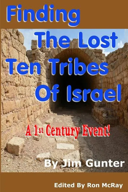 Finding The Lost Ten Tribes Of Israel: A 1st Century Event! - Paperback
