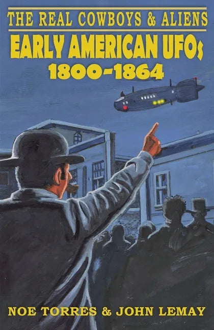 The Real Cowboys & Aliens: Early American UFOs (1800-1864) - Paperback
