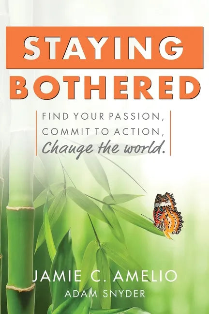 Staying Bothered: Find Your Passion, Commit to Action, Change the World. - Paperback