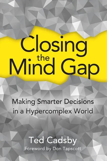 Closing the Mind Gap: Making Smarter Decisions in a Hypercomplex World - Paperback