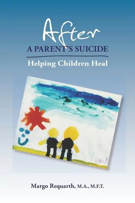 After a Parent's Suicide: Helping Children Heal - Paperback