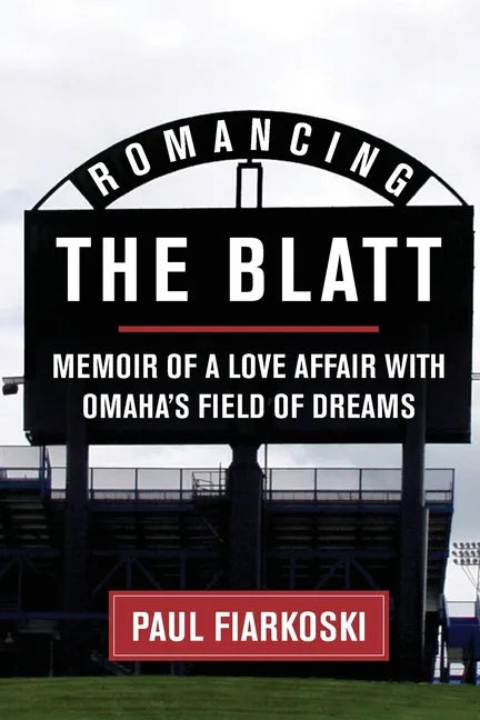 Romancing The Blatt: Memoir of a Love Affair with Omaha's Field of Dreams - Paperback