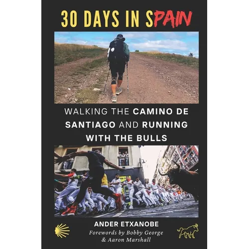 30 Days in Spain: Walking the Camino de Santiago and Running with the Bulls - Paperback